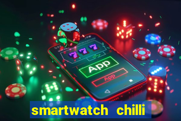 smartwatch chilli beans vale a pena smartwatch chilli beans